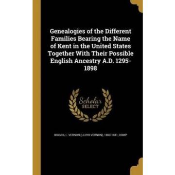 Genealogies of the Different Families Bearing the Name of Kent in the United Sta