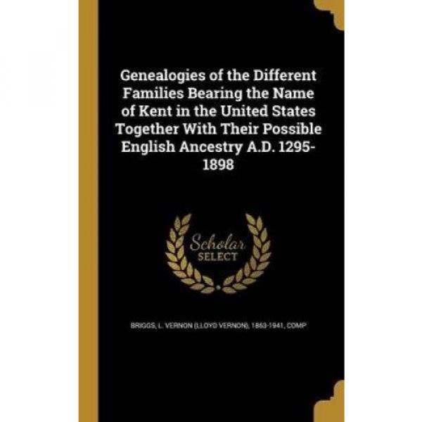 Genealogies of the Different Families Bearing the Name of Kent in the United Sta #1 image